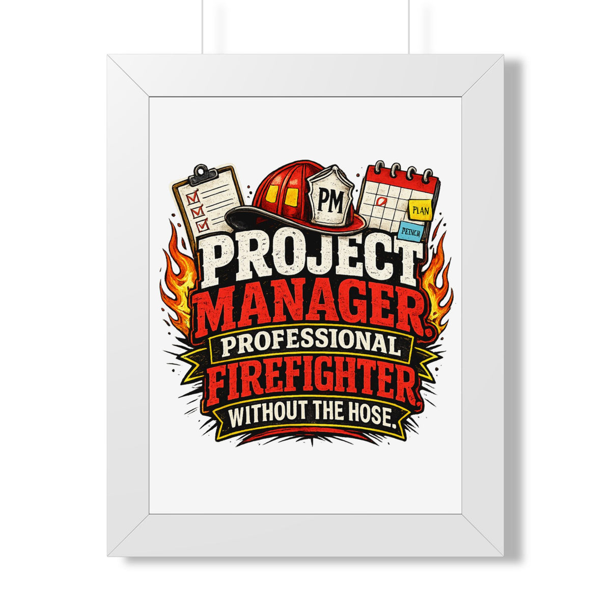 "Project Manager: Professional Firefighter Without the Hose" Poster — White, 12″ x 16″ | The ClawMark Store