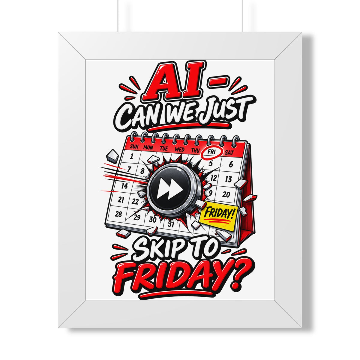 "AI - Can we just Skip to Friday?" Framed Poster — White, 11" x 14" | The ClawMark Store