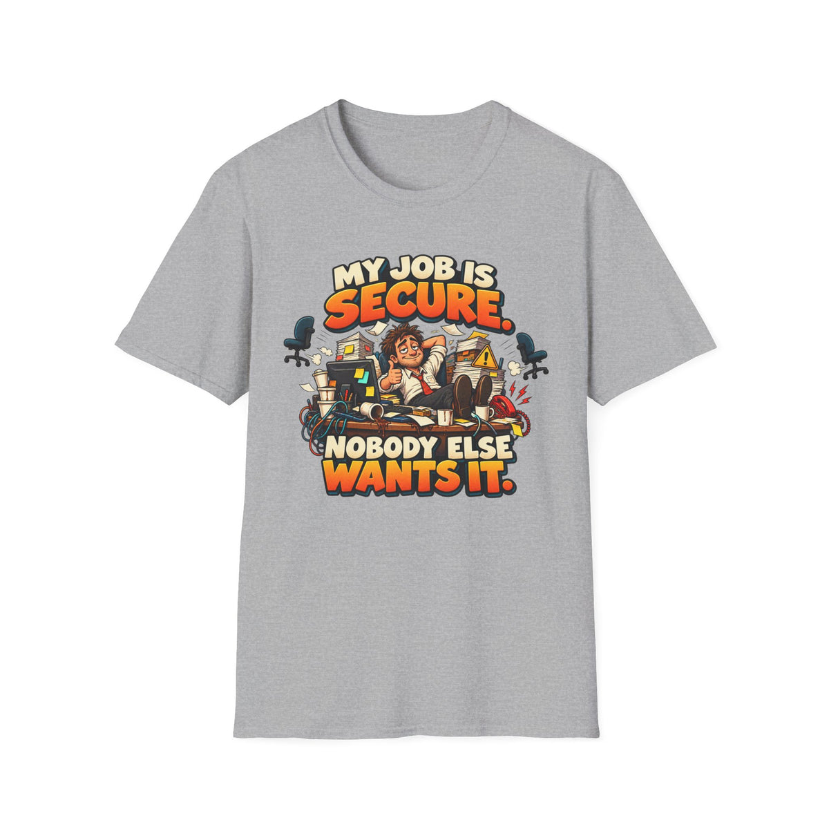 My Job Is Secure T-Shirt — "My Job Is Secure, Nobody Else Wants It" Funny Work Humor Tee