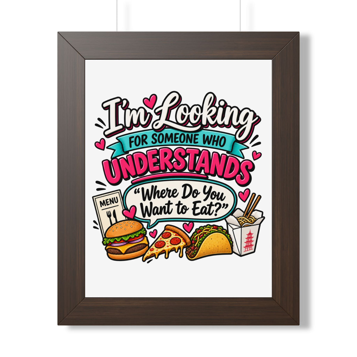 "I'm Looking For Someone Who Understands 'Where Do You Want to Eat?'" Poster — Walnut, 11" x 14" | The ClawMark Store
