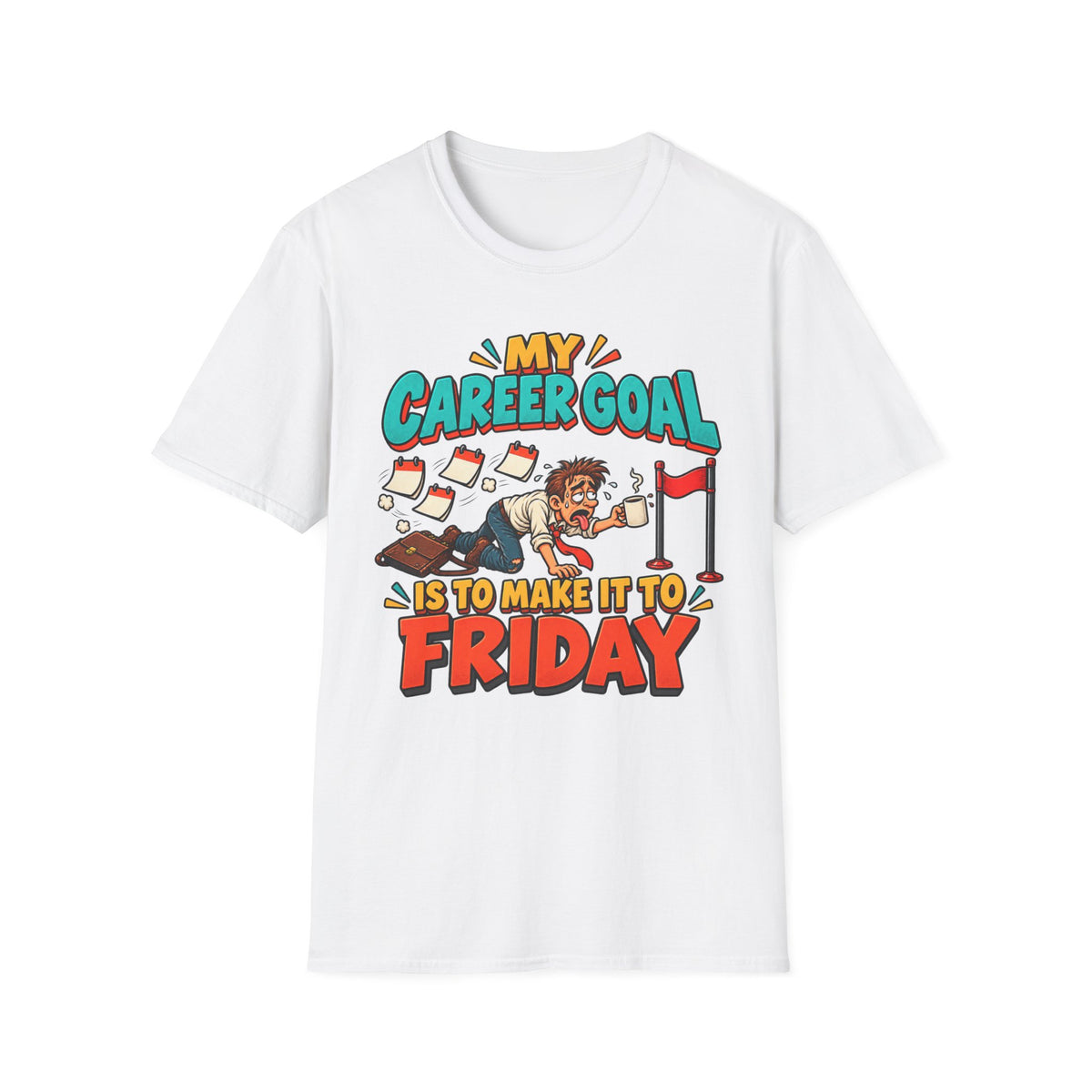 Funny "My Career Goal Is To Make It To Friday" T-Shirt
