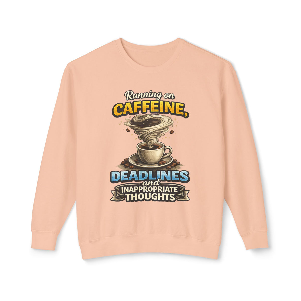"Running on Caffeine, Deadlines and Inappropriate Thoughts" Sweatshirt — product photo 1 | The ClawMark Store