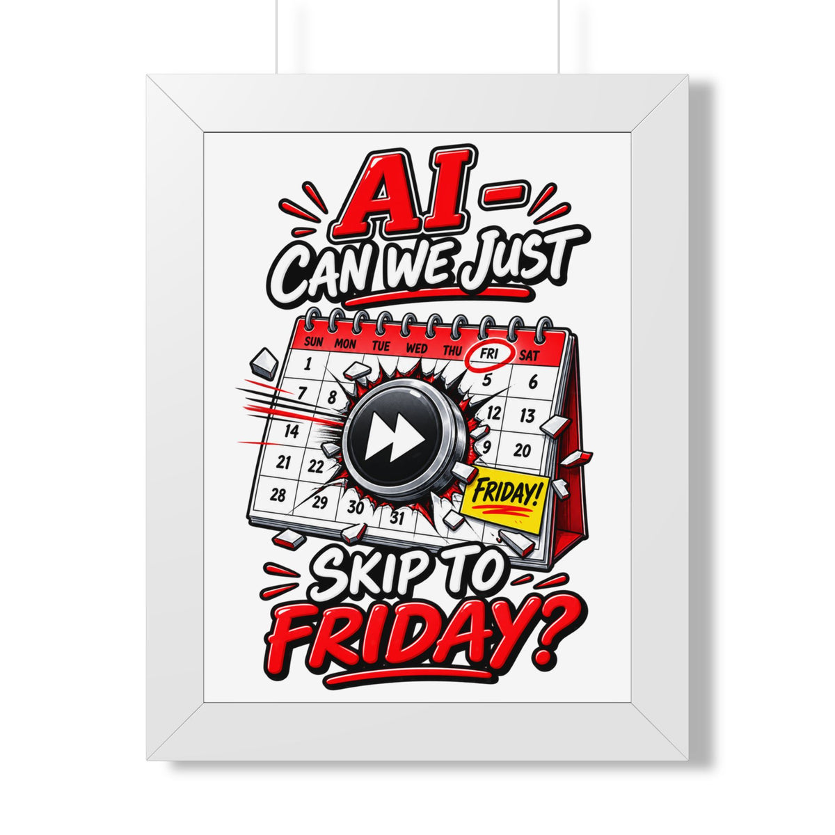 "AI - Can we just Skip to Friday?" Framed Poster — White, 12″ x 16″ | The ClawMark Store