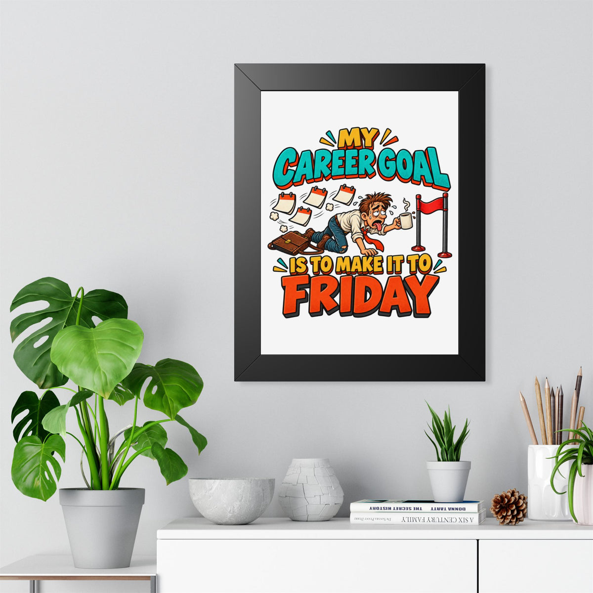 Framed Poster — "My Career Goal Is To Make It To Friday" Humorous Office Wall Art