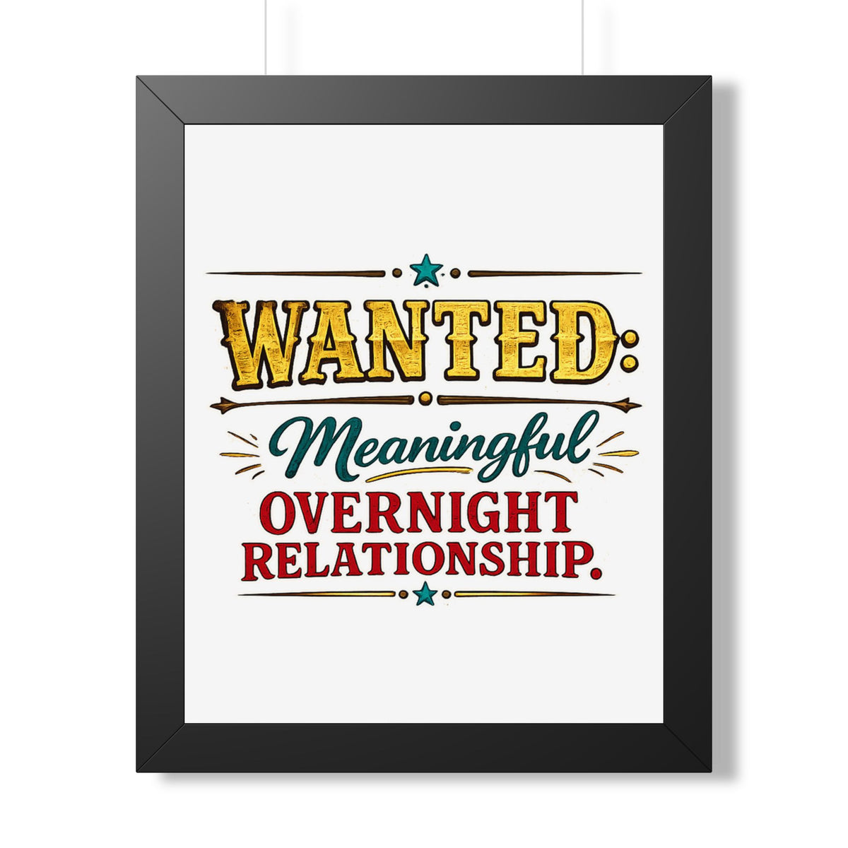 "WANTED: Meaningful Overnight Relationship" Framed Poster — Black, 16″ x 20″ | The ClawMark Store