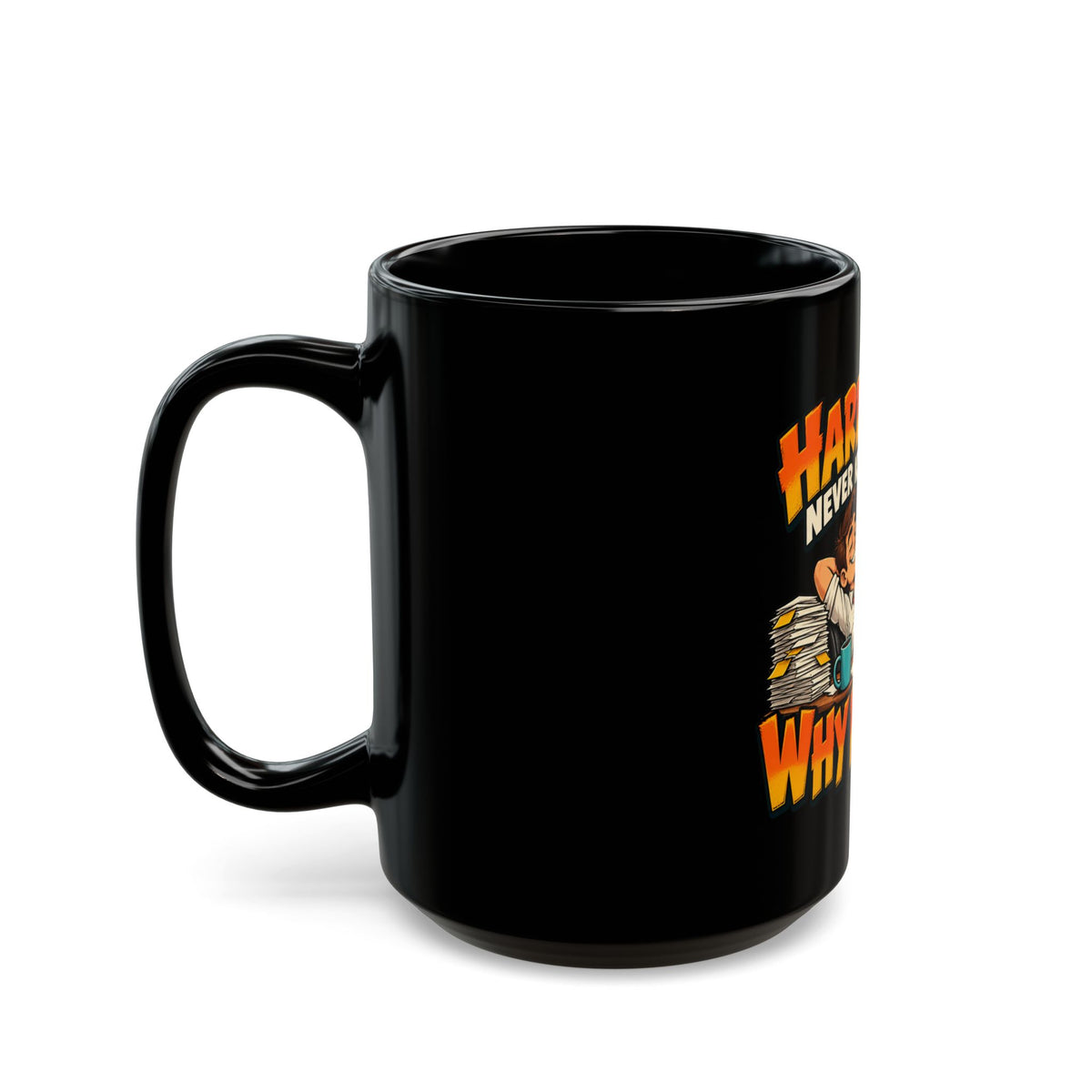 Hard Work Never Killed Anyone But Why Risk It — Funny Black Coffee Mug