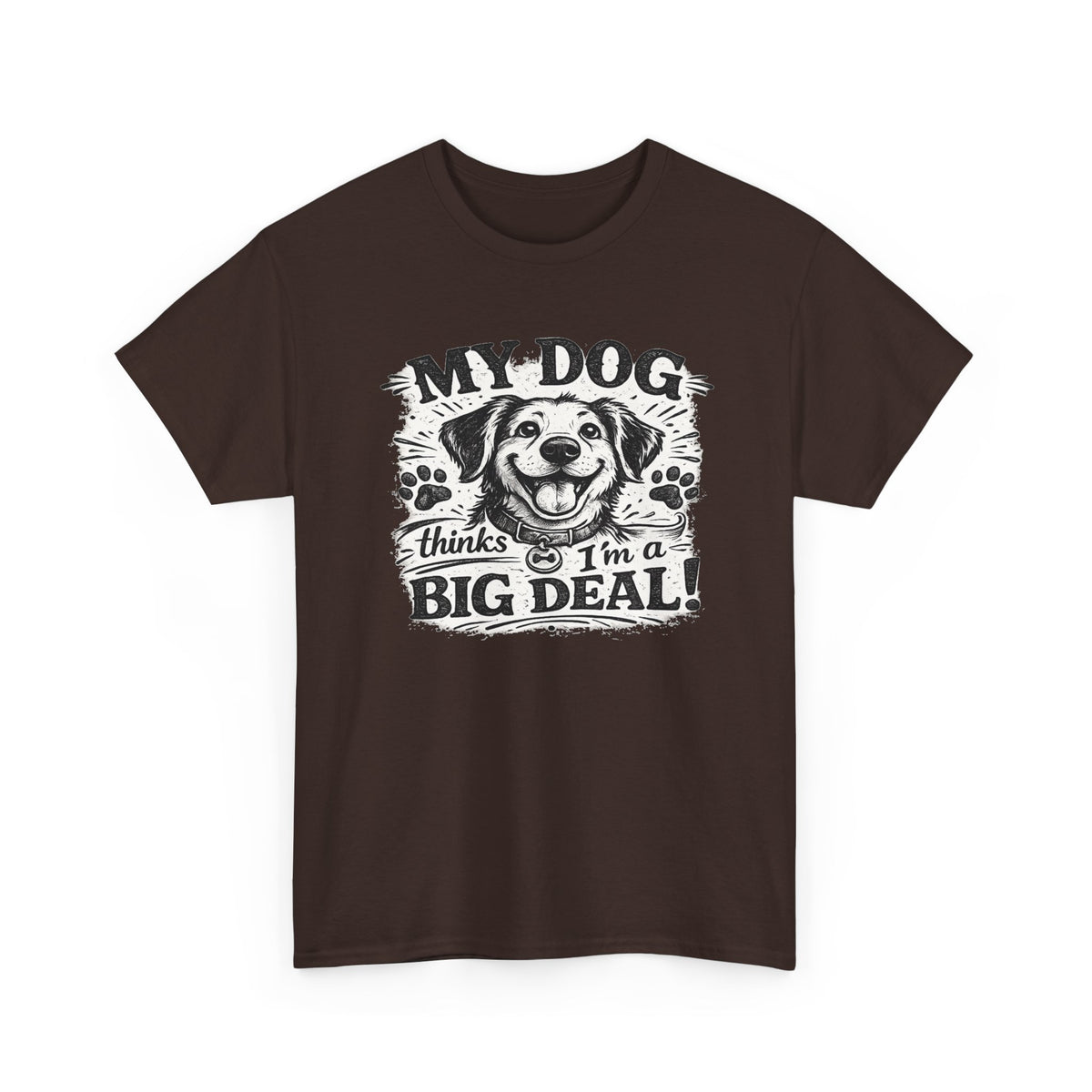 My Dog Thinks I'm a Big Deal — T-Shirt — Dark Chocolate, S | The ClawMark Store