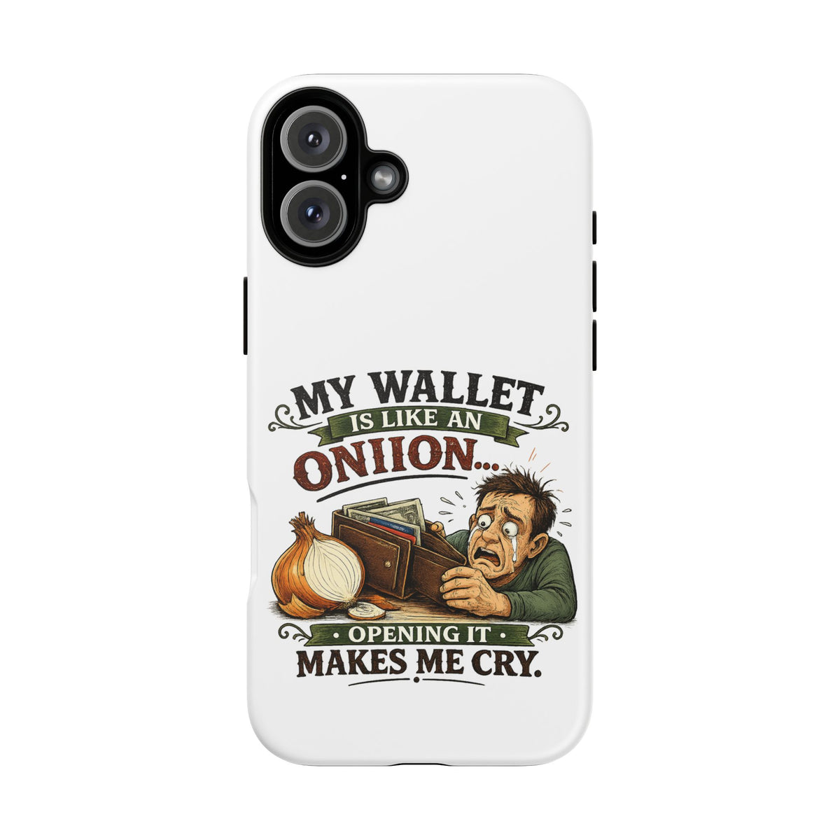 My Wallet Is Like An Onion, Opening It Makes Me Cry — Phone Case