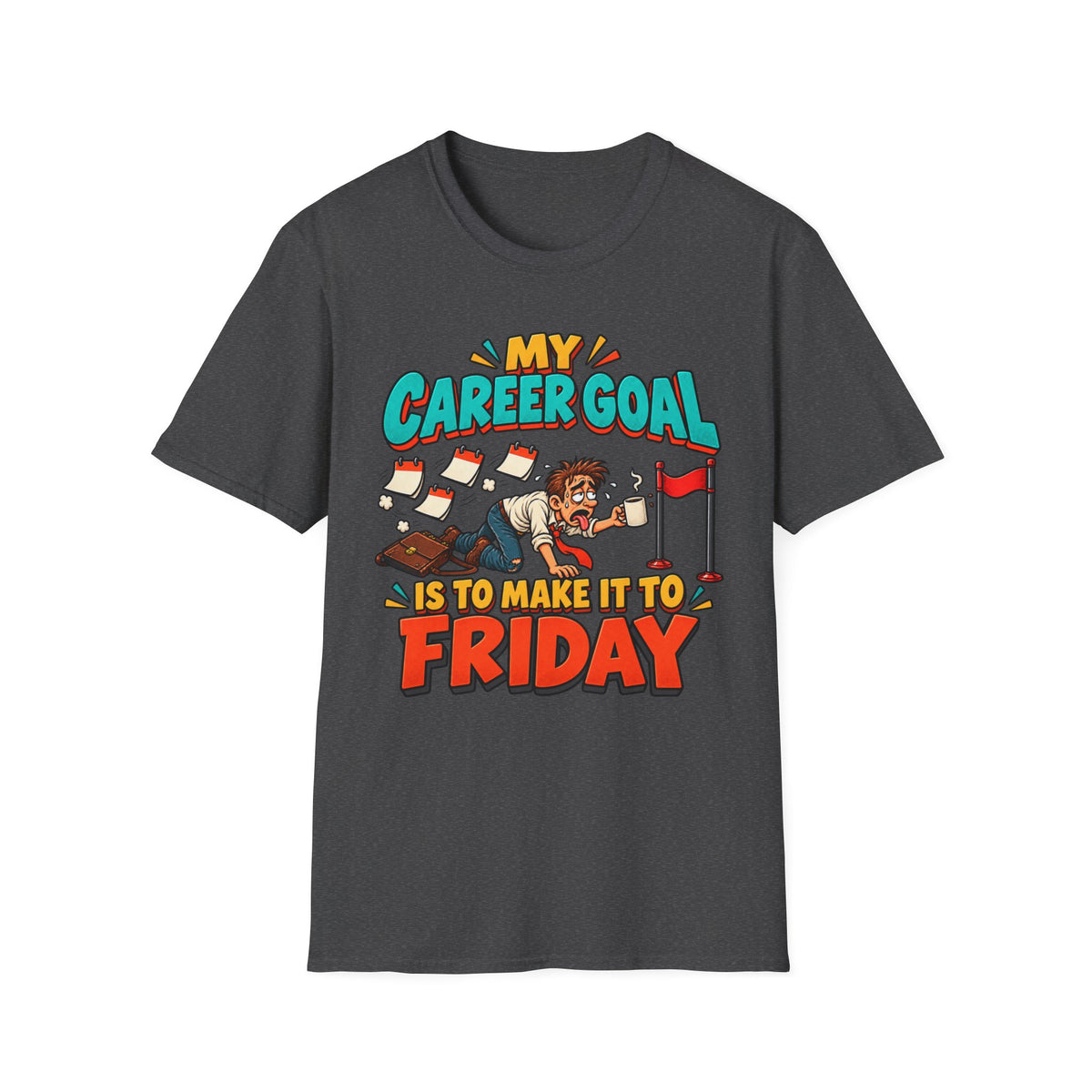 Funny "My Career Goal Is To Make It To Friday" T-Shirt