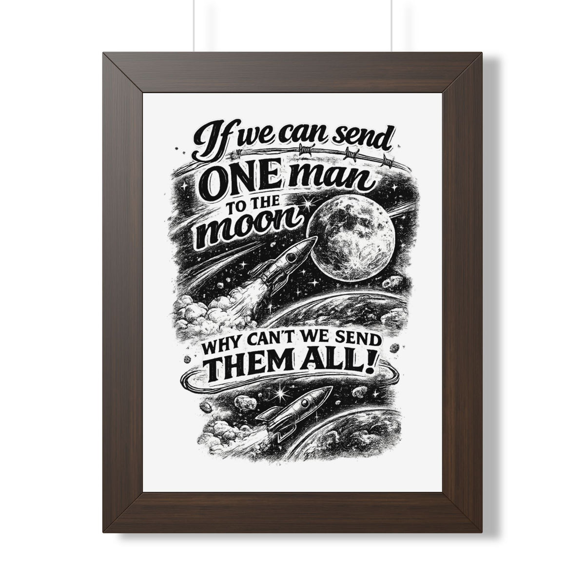 "If We Can Send ONE Man to the Moon, Why Can't We Send Them All!" Poster — Walnut, 12″ x 16″ | The ClawMark Store