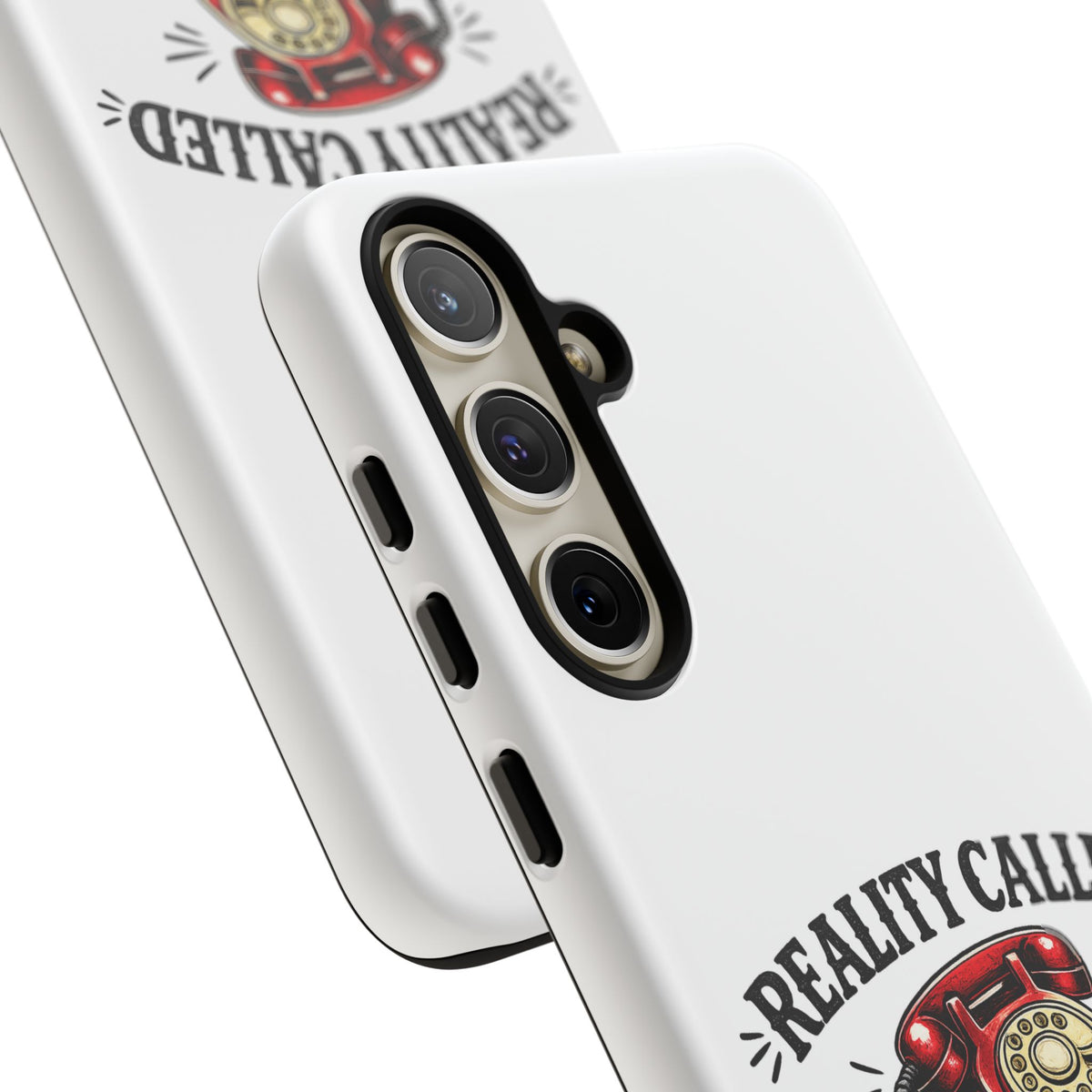 Reality Called, I Hung Up — Phone Case