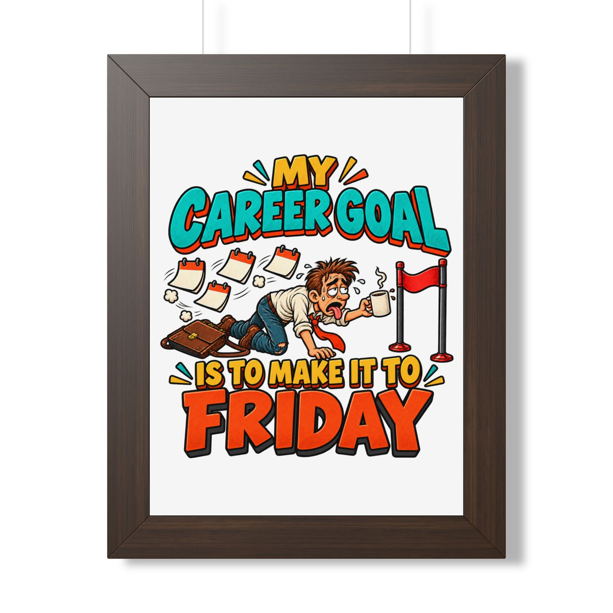 Framed Poster — "My Career Goal Is To Make It To Friday" Humorous Office Wall Art