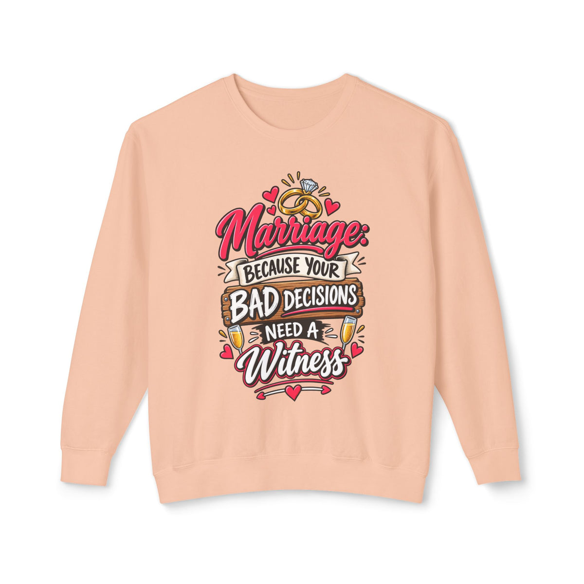 Marriage Because Your Bad Decisions Need a Witness Sweatshirt — Peachy, S | The ClawMark Store