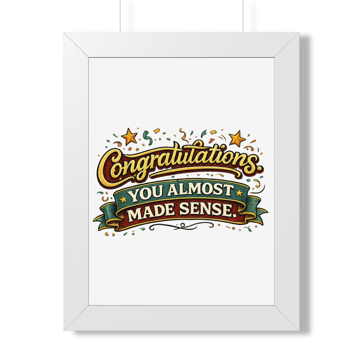 "Congratulations You Almost Made Sense" Framed Poster — White, 12″ x 16″ | The ClawMark Store