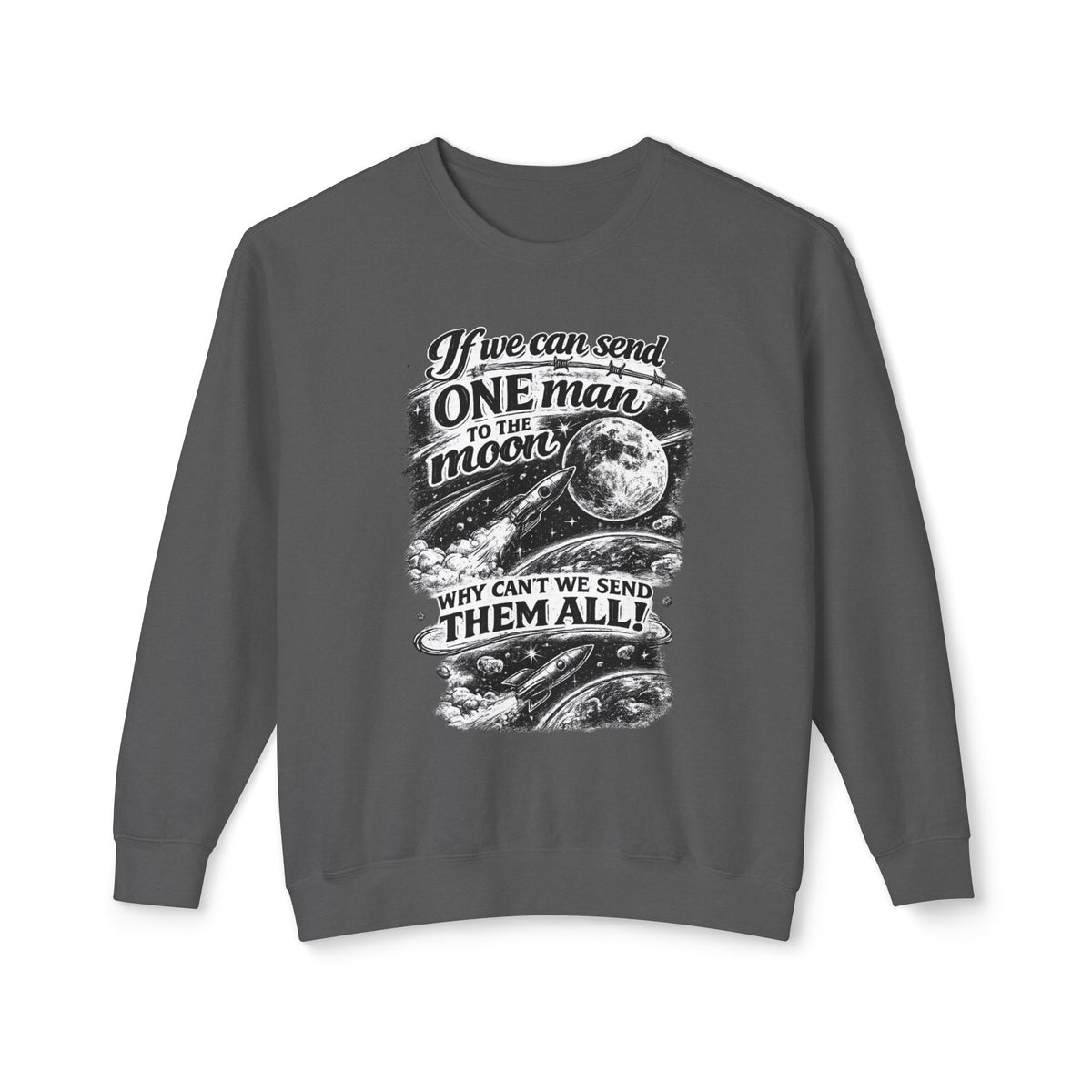"If we can send one man to the moon why can't we send them all" Sweatshirt — Pepper, S | The ClawMark Store
