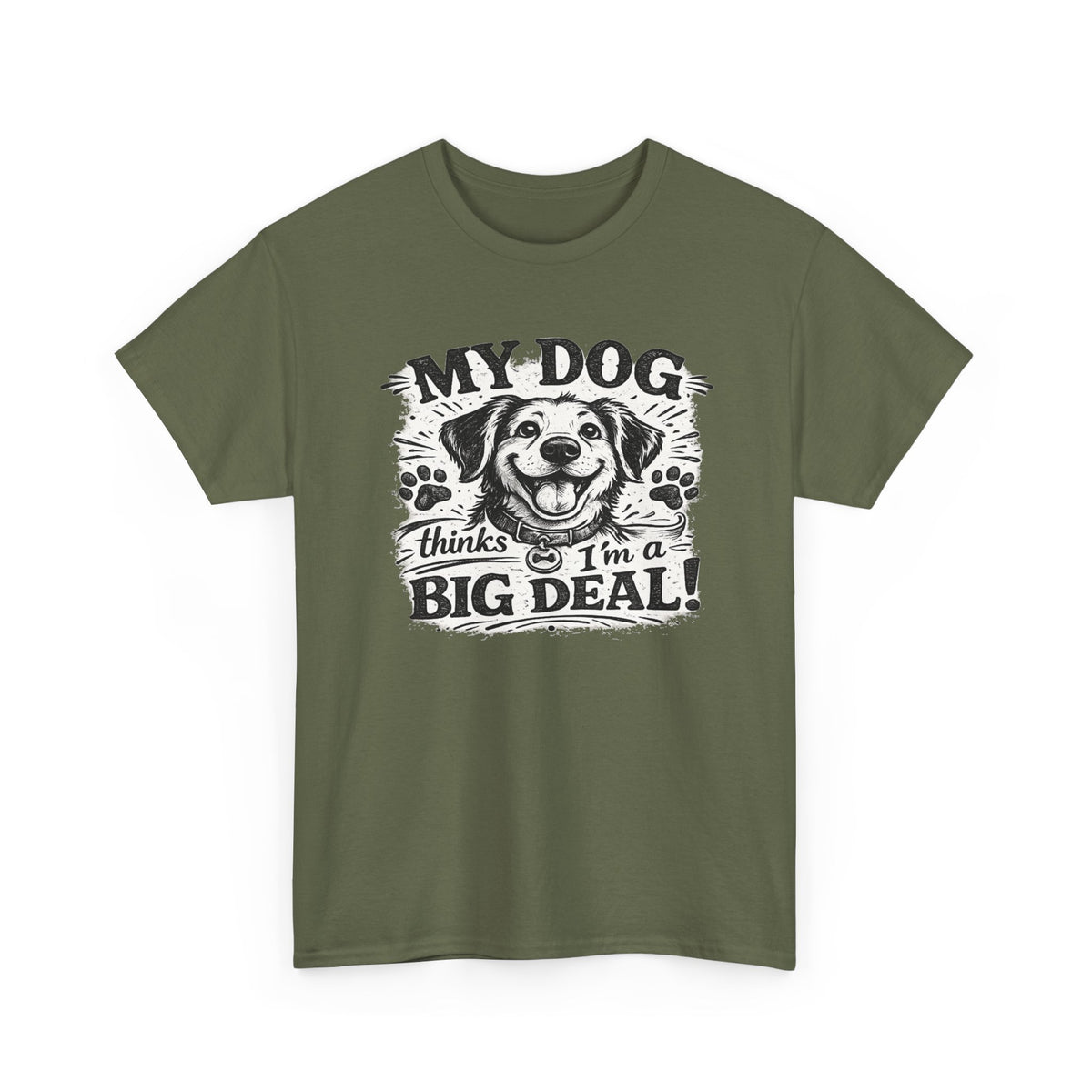 My Dog Thinks I'm a Big Deal — T-Shirt — Military Green, S | The ClawMark Store