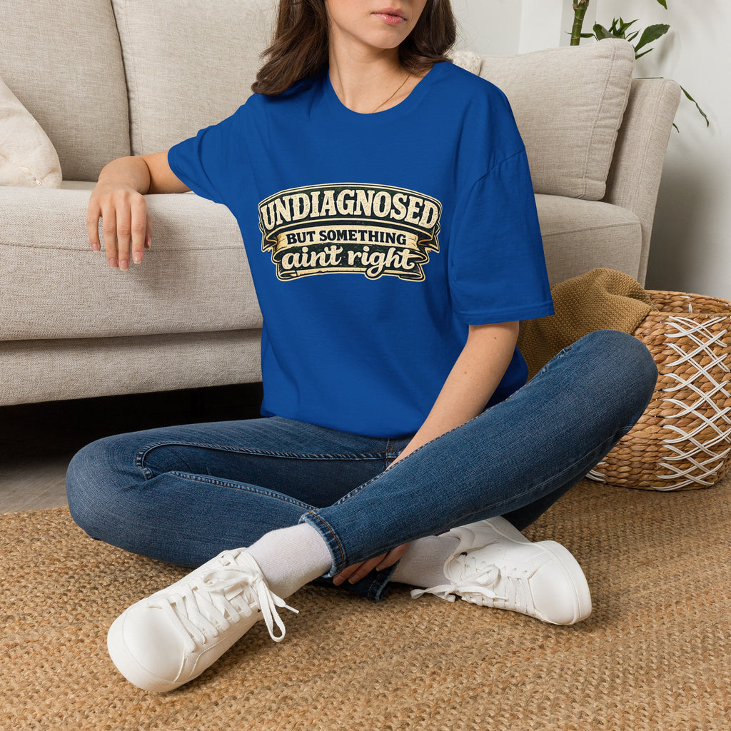Undiagnosed but Something Ain't Right | T-Shirt | Funny Mental Health Awareness