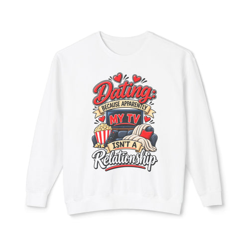 "Dating Because Apparently My TV Isn't a Relationship" Sweatshirt — White, S | The ClawMark Store