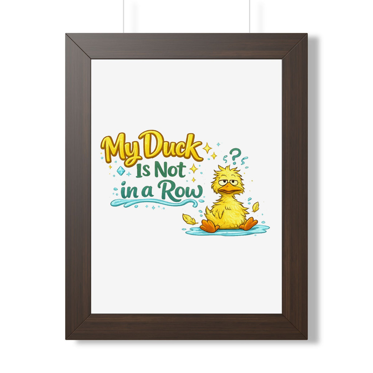 "My Duck Is Not in a Row" Framed Poster — Walnut, 12″ x 16″ | The ClawMark Store