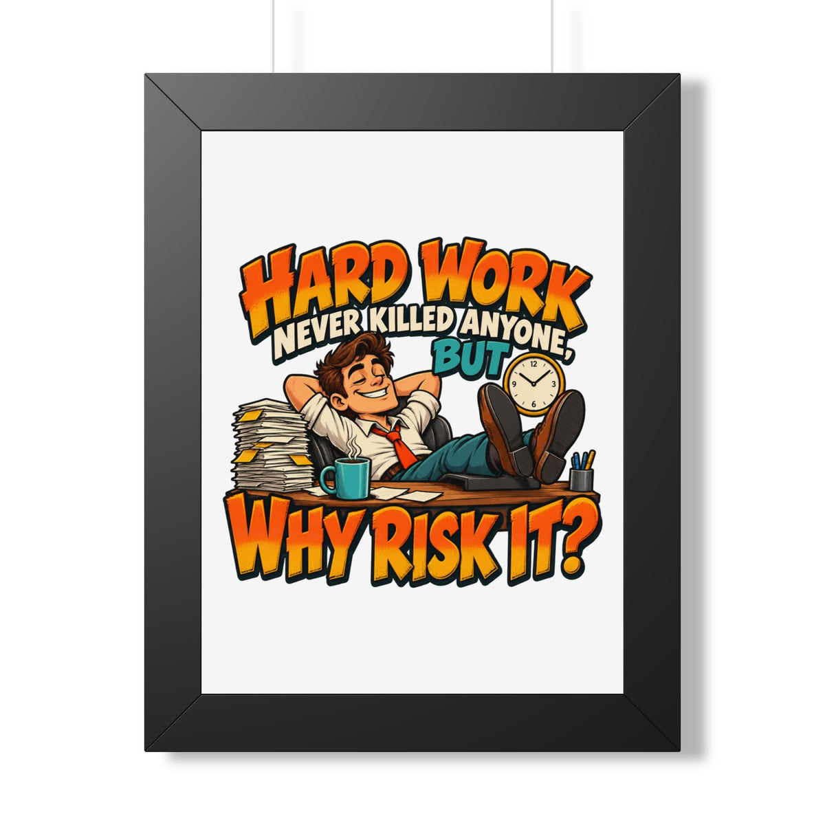 Framed Poster — "Hard Work Never Killed Anyone But Why Risk It" Humorous Office Wall Art