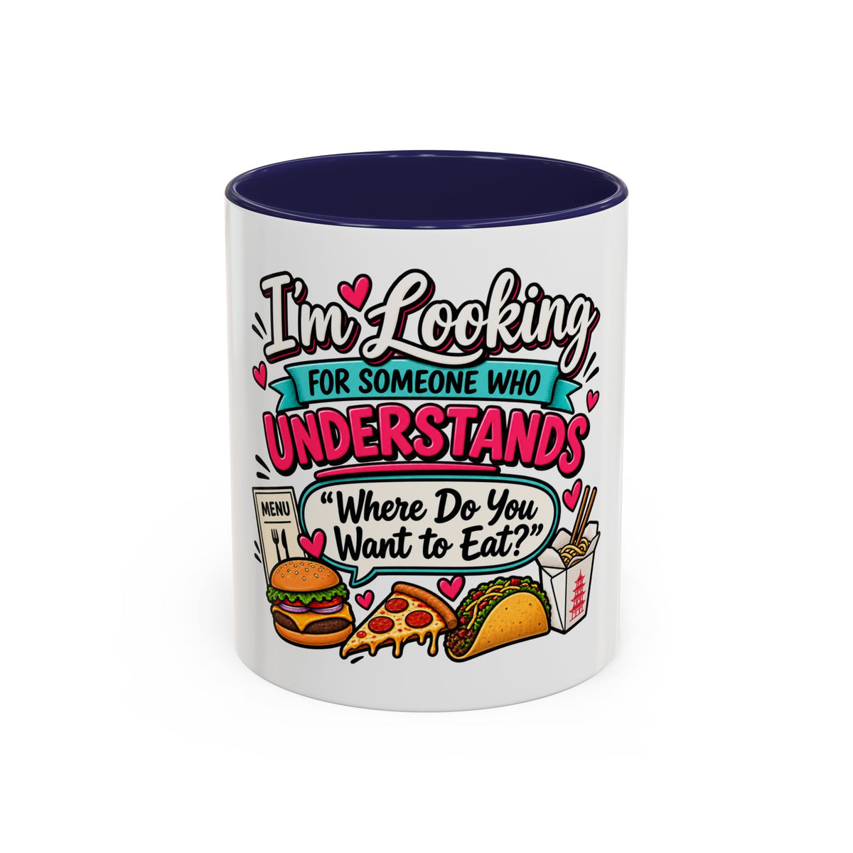 I'm Looking For Someone Who Understands 'Where Do You Want to Eat?' — Mug — Navy, 11oz | The ClawMark Store