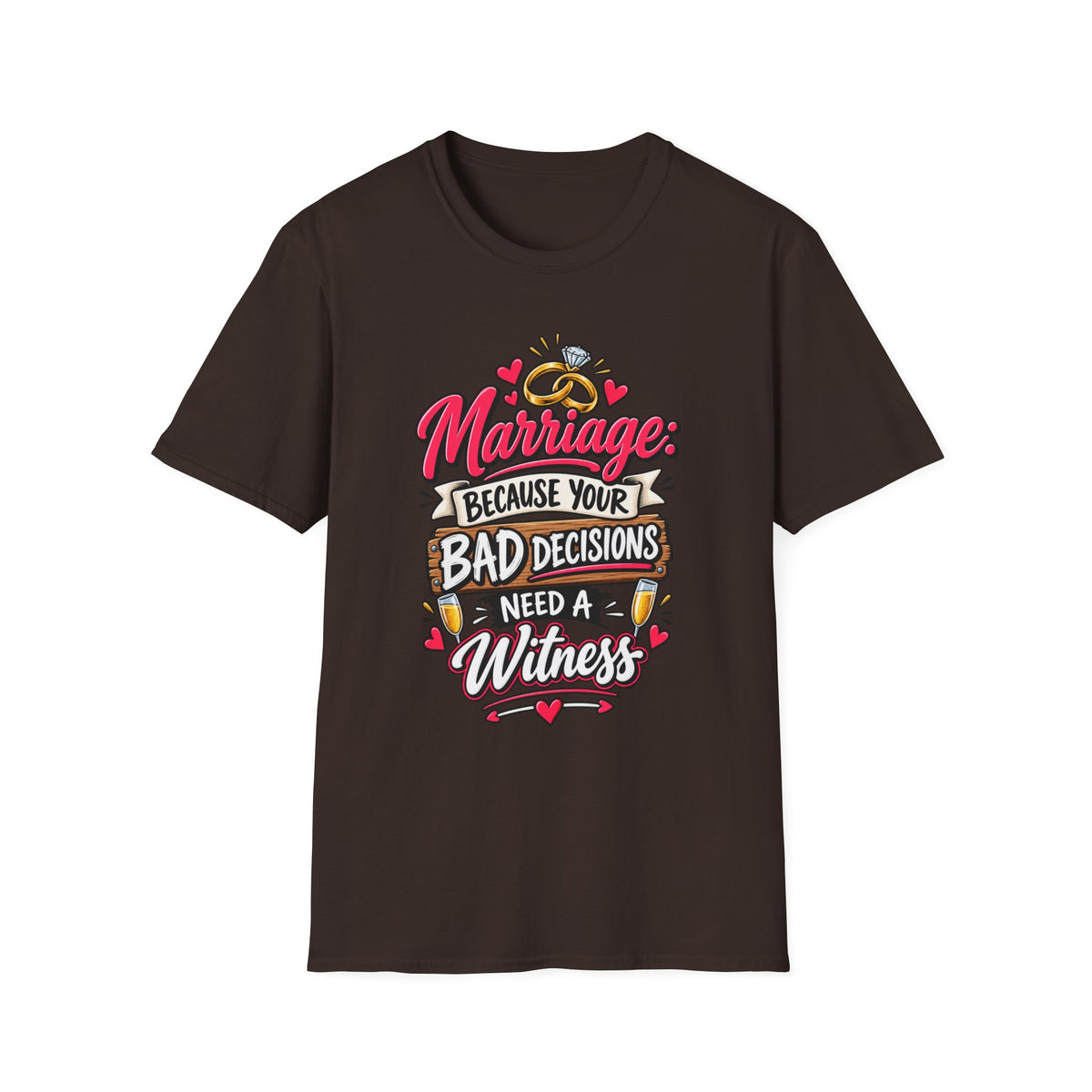 "Marriage: Because Your Bad Decisions Need a Witness" T-Shirt — Dark Chocolate, S | The ClawMark Store
