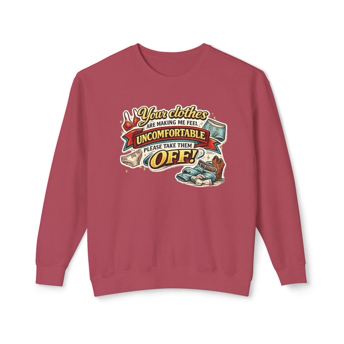 "Your Clothes Are Making Me Feel Uncomfortable, Please Take Them Off!" Sweatshirt — Crimson, S | The ClawMark Store