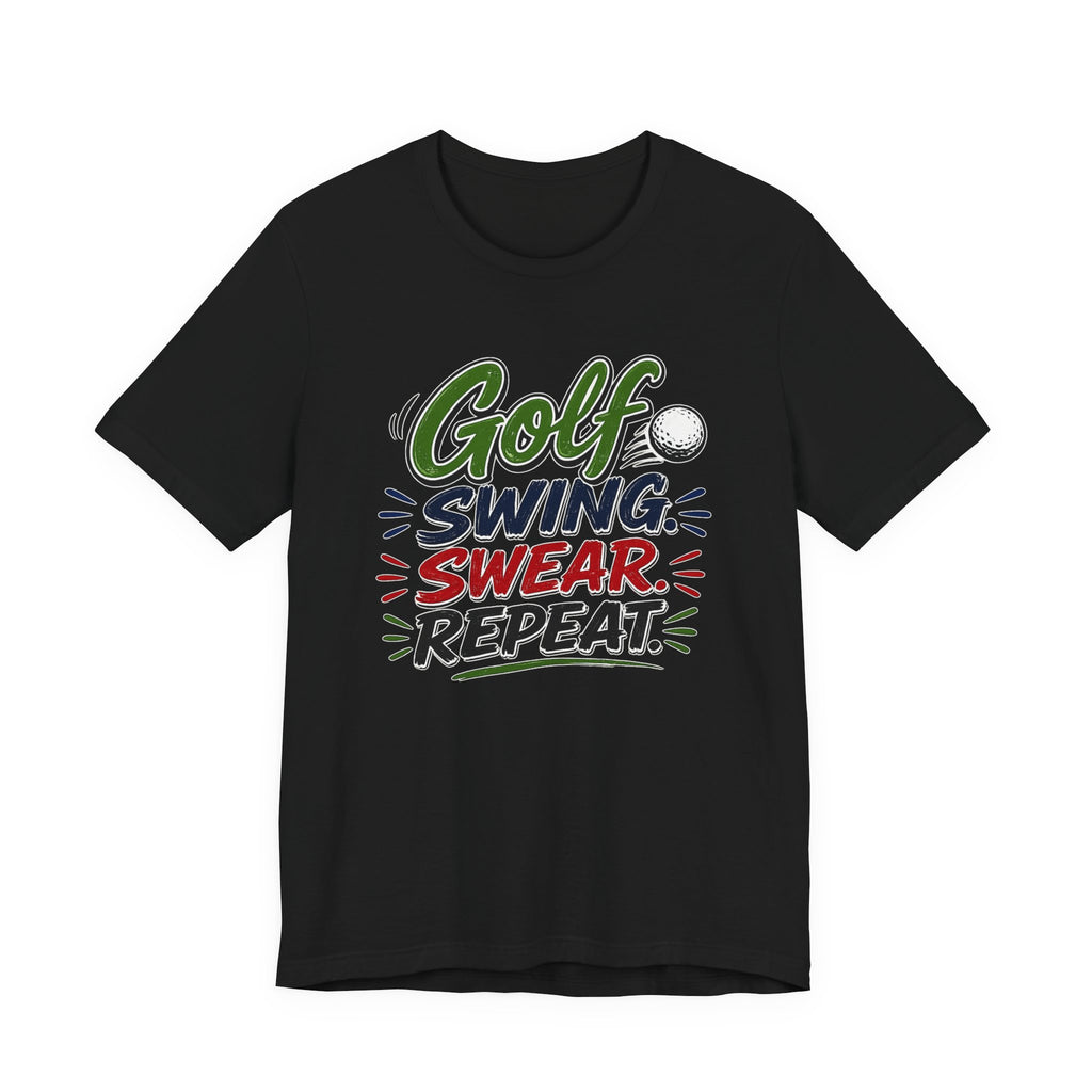 Golf - Swing, Swear, Repeat | T-Shirt | Golf Graphic Tee