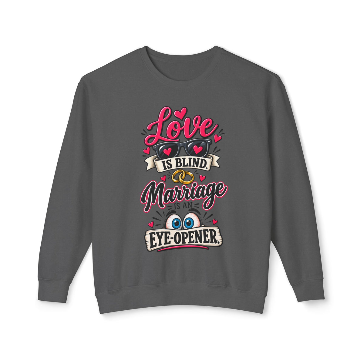 "Love is Blind, Marriage is an Eye-Opener" Sweatshirt