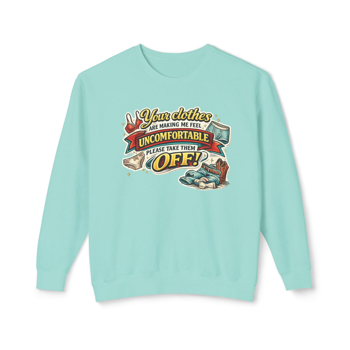 "Your Clothes Are Making Me Feel Uncomfortable, Please Take Them Off!" Sweatshirt — Chalky Mint, S | The ClawMark Store