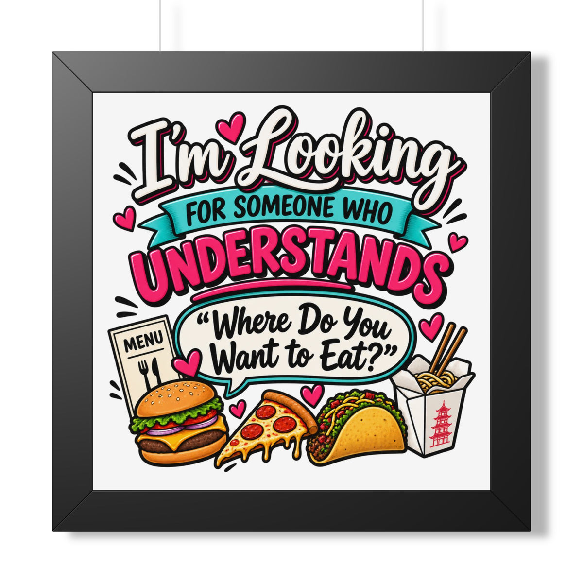 "I'm Looking For Someone Who Understands 'Where Do You Want to Eat?'" Poster — Black, 16″ x 16″ | The ClawMark Store