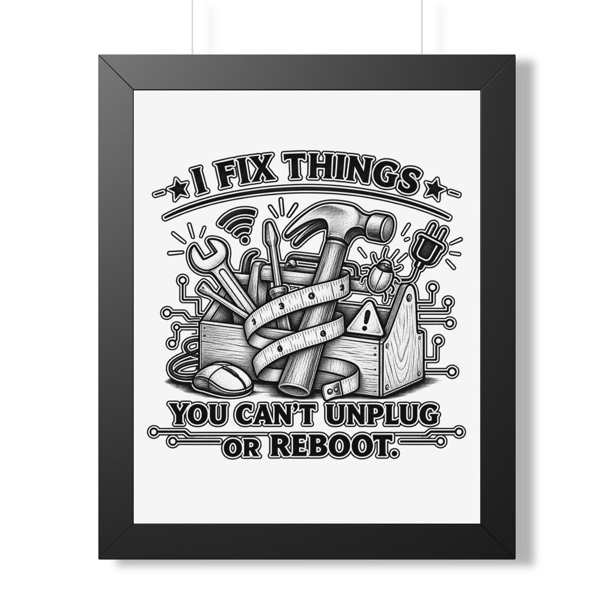 "I Fix Things You Can't Unplug or Reboot" Framed Poster — Black, 16″ x 20″ | The ClawMark Store
