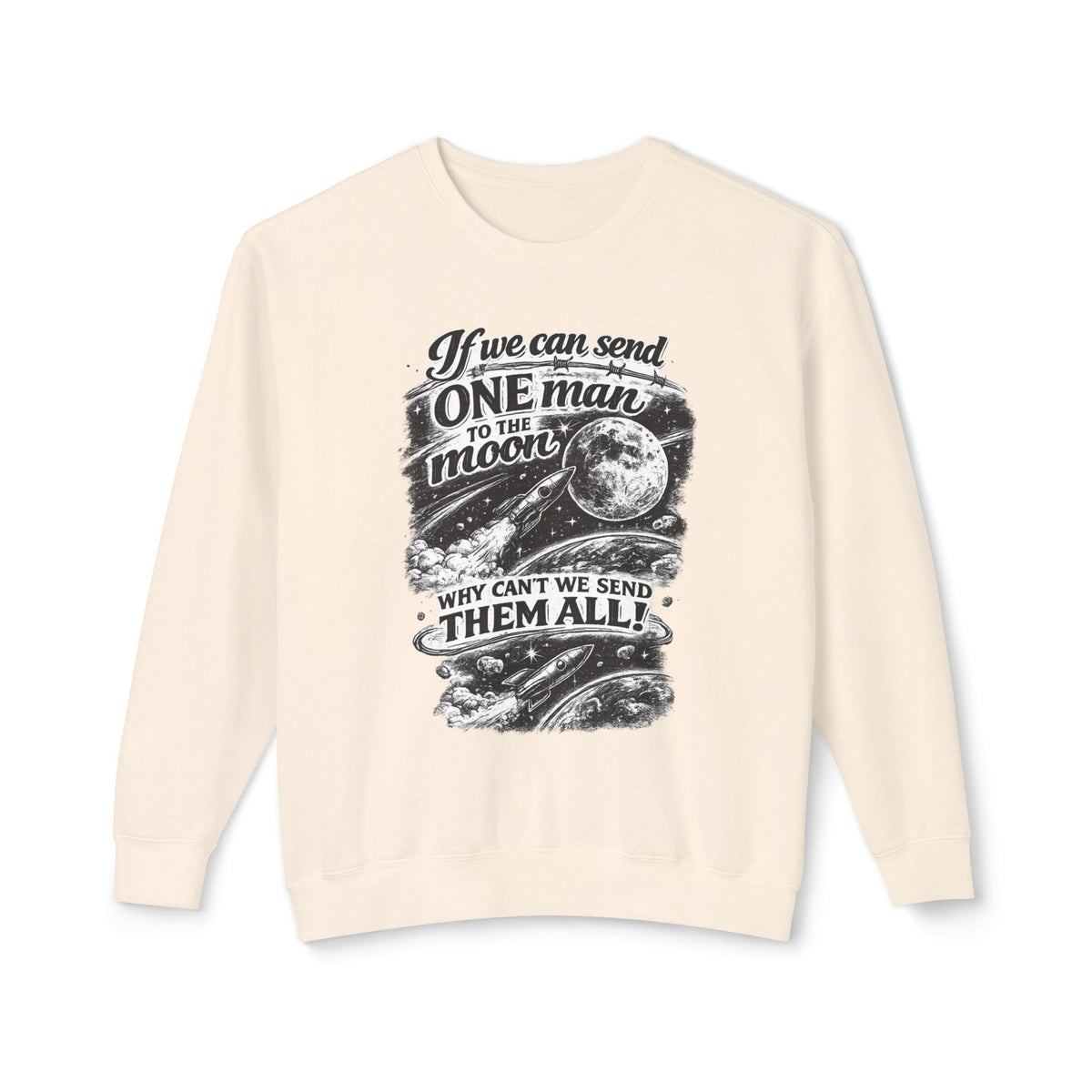 "If we can send one man to the moon why can't we send them all" Sweatshirt — Ivory, S | The ClawMark Store