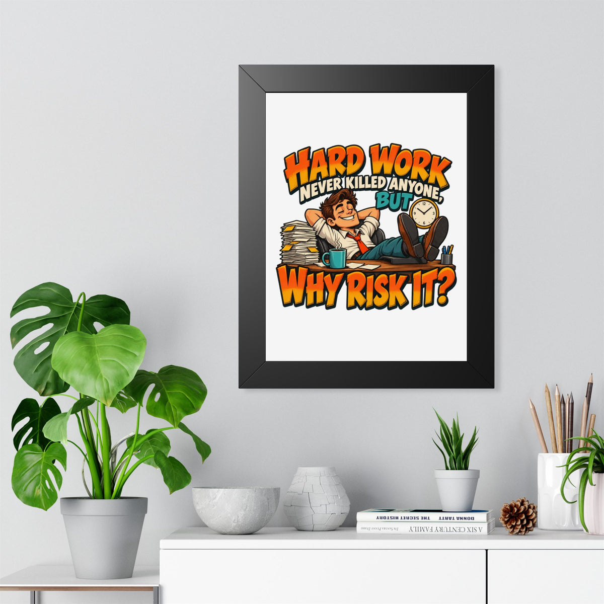 Framed Poster — "Hard Work Never Killed Anyone But Why Risk It" Humorous Office Wall Art