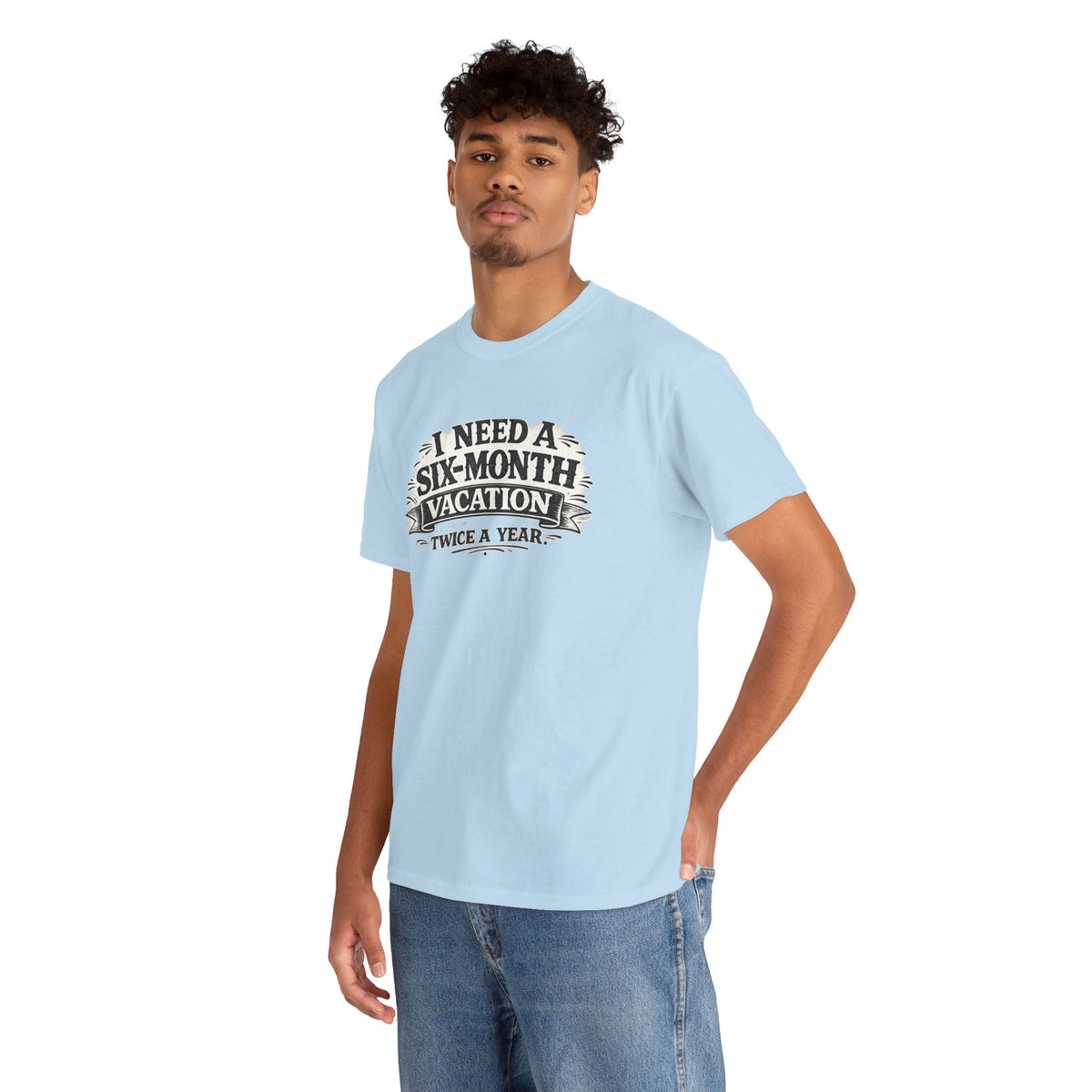 I Need A Six-Month Vacation - Twice a Year — T-Shirt — product photo 1 | The ClawMark Store
