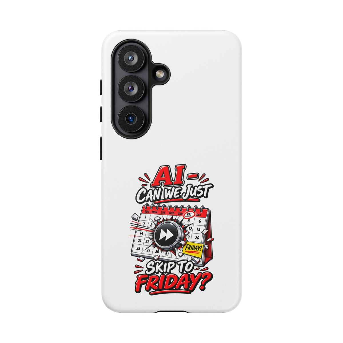 "AI - Can we just Skip to Friday" Phone Case — Samsung Galaxy S26, Matte | The ClawMark Store