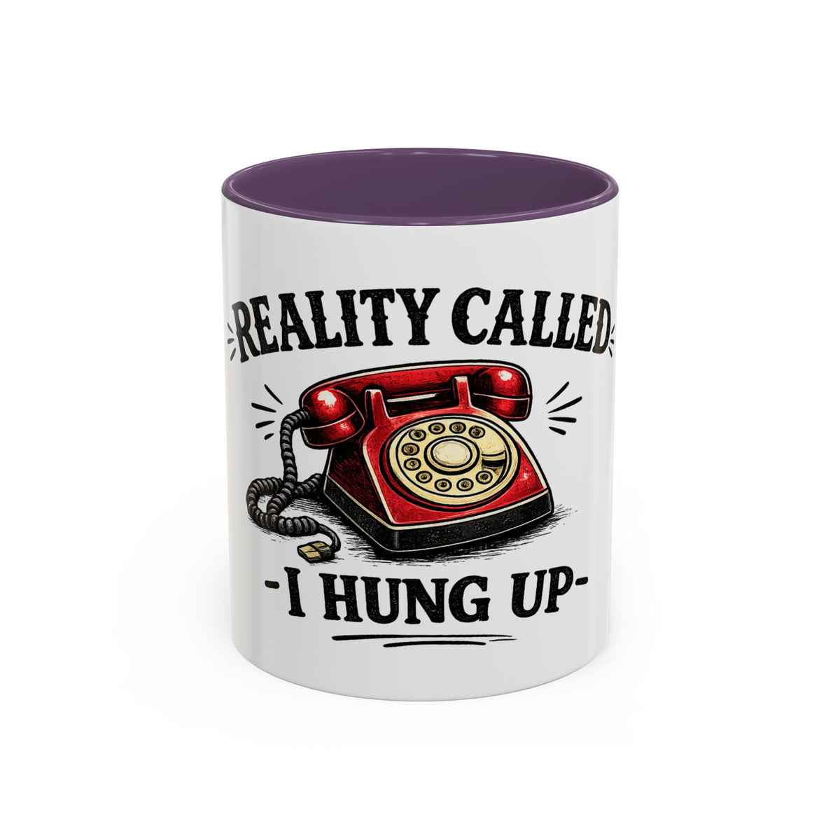 Reality Called - I Hung Up — Ceramic Accent Mug
