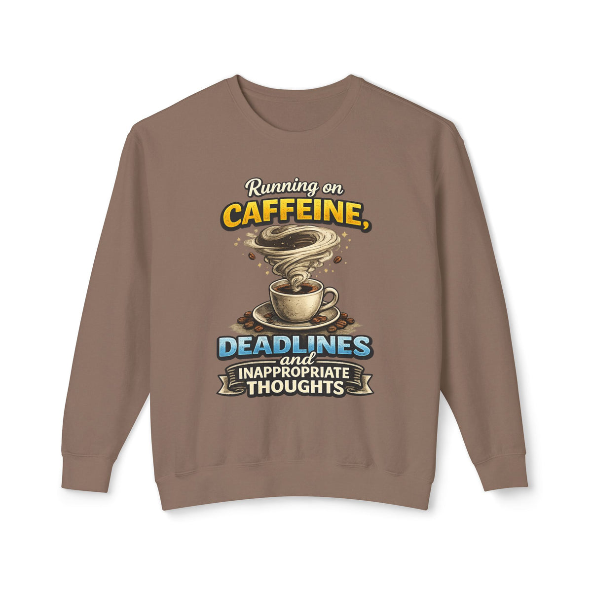 "Running on Caffeine, Deadlines and Inappropriate Thoughts" Sweatshirt — Espresso, S | The ClawMark Store