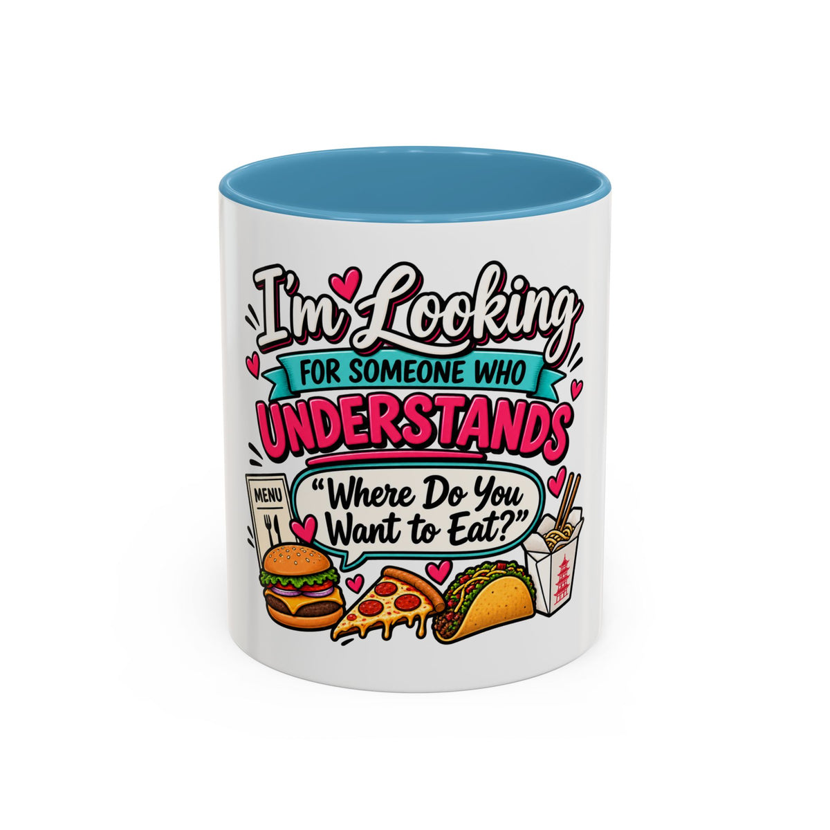 I'm Looking For Someone Who Understands 'Where Do You Want to Eat?' — Mug — Light Blue, 11oz | The ClawMark Store