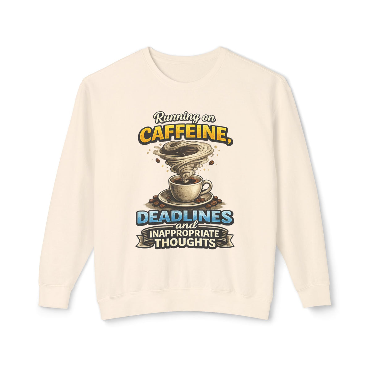 "Running on Caffeine, Deadlines and Inappropriate Thoughts" Sweatshirt — Ivory, S | The ClawMark Store