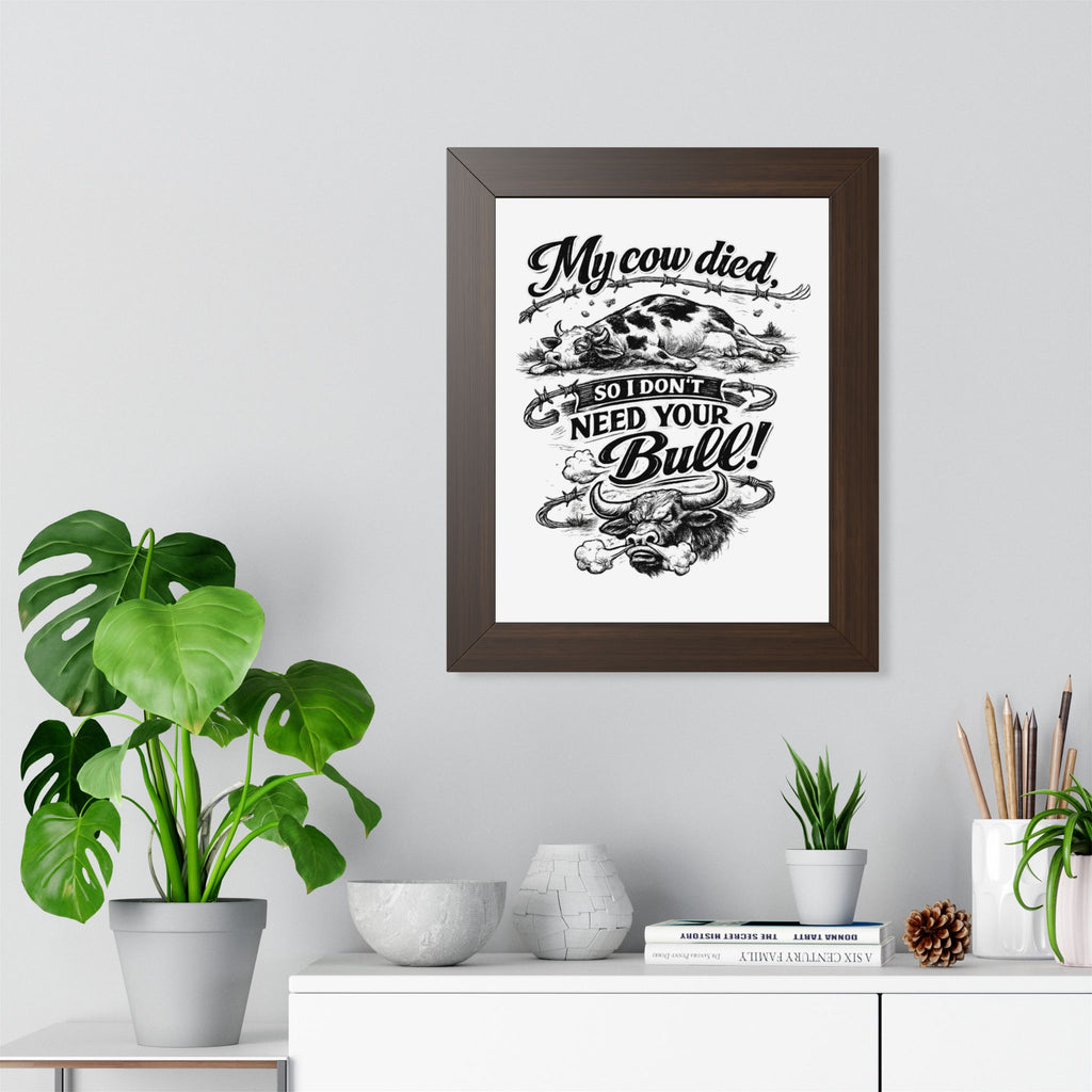 My Cow Died So I Don't Need Your Bull | Framed Poster | Framed Vertical Poster