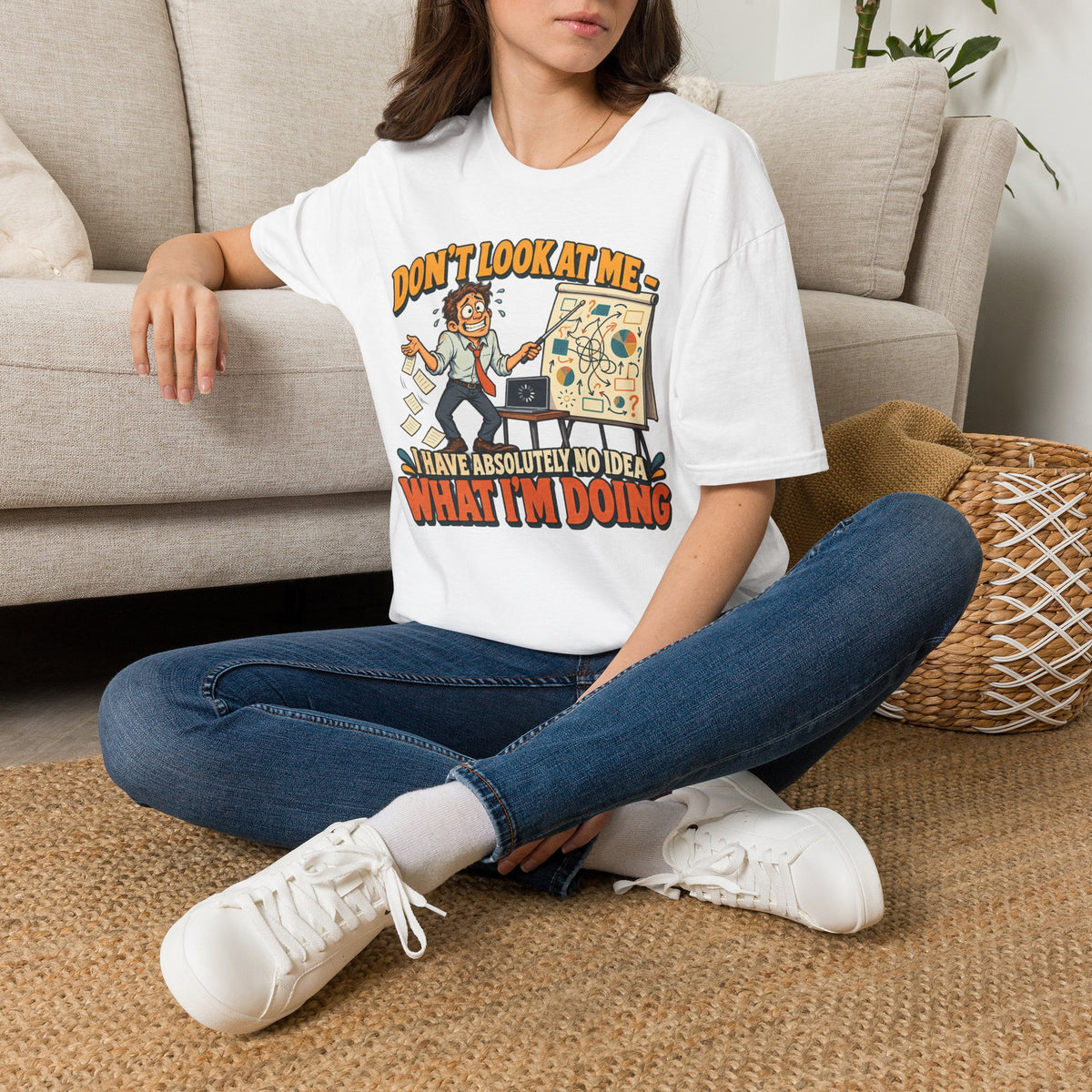 Funny Graphic T-Shirt — "Don't Look At Me I Have Absolutely No Idea What I'm Doing"