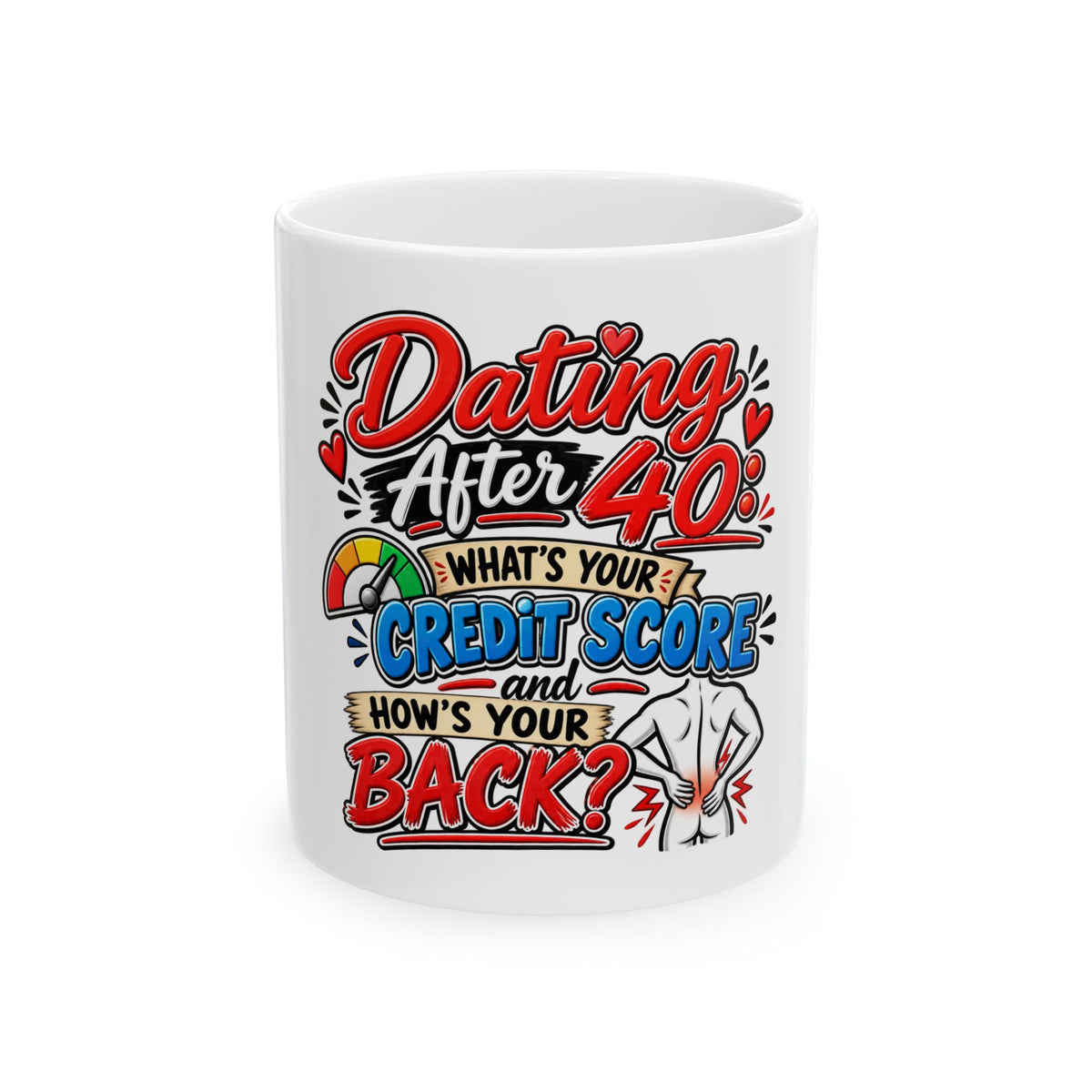 "Dating After 40: What's Your Credit Score and How's Your Back?" Mug — 11oz | The ClawMark Store