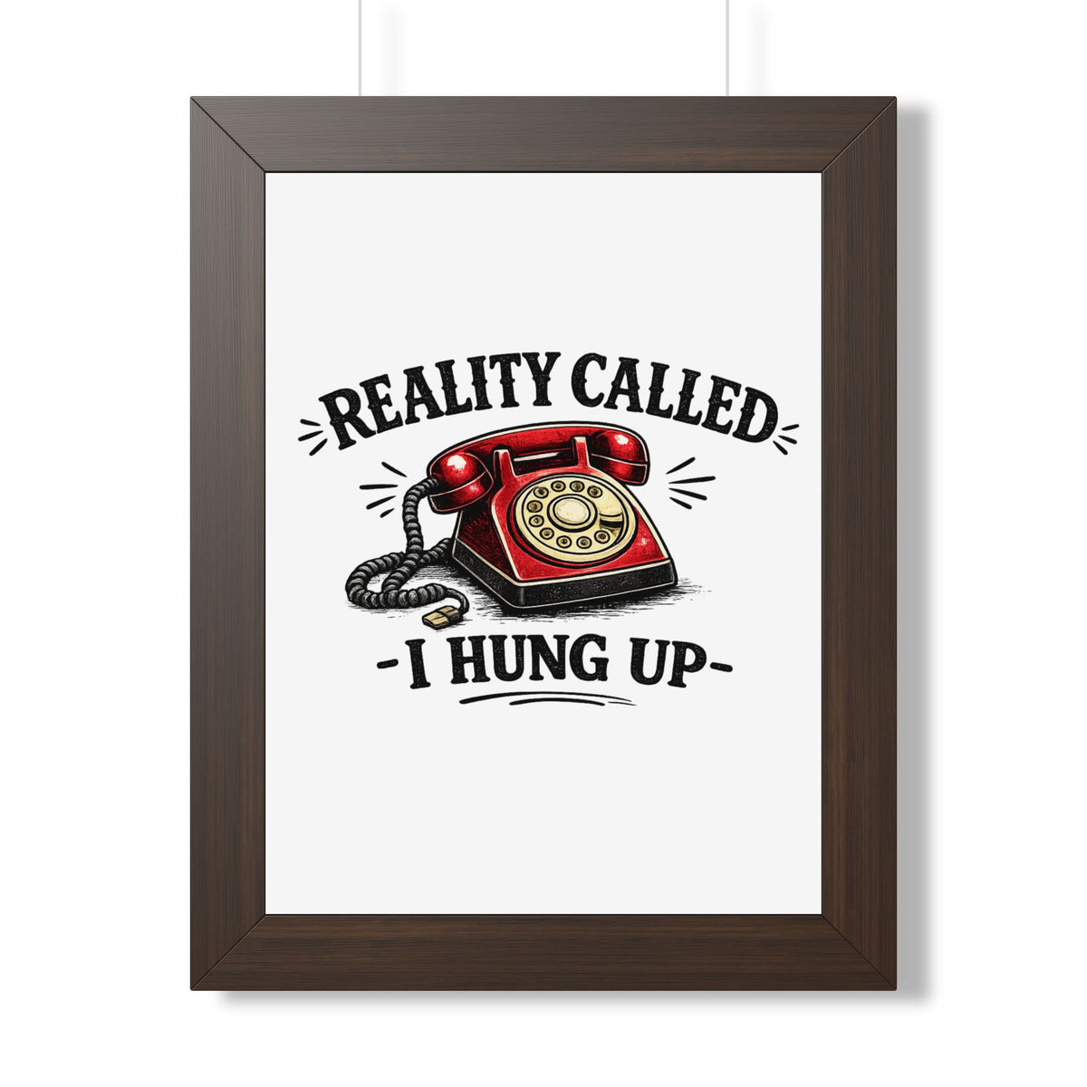 'Reality Called, I Hung Up' Framed Poster — Walnut, 12″ x 16″ | The ClawMark Store