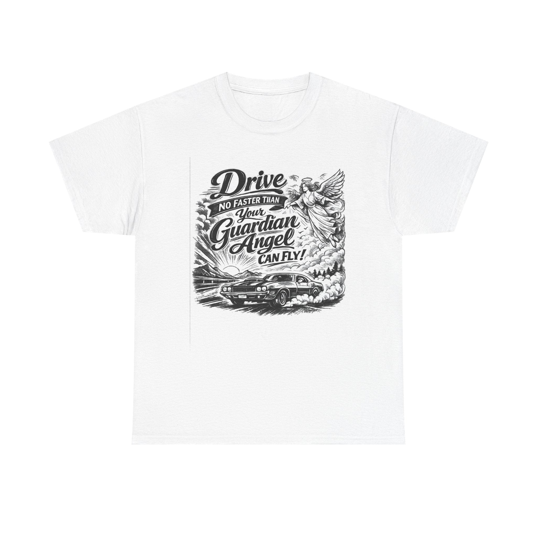 Drive No Faster Than Your Guardian Angel Can Fly | T-Shirt | Spiritual