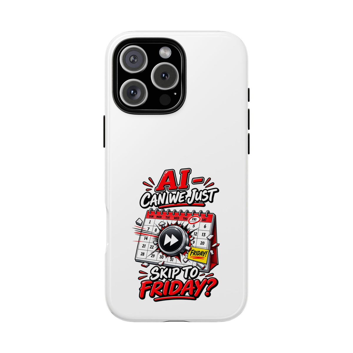 "AI - Can we just Skip to Friday" Phone Case — iPhone 16 Pro Max, Glossy | The ClawMark Store