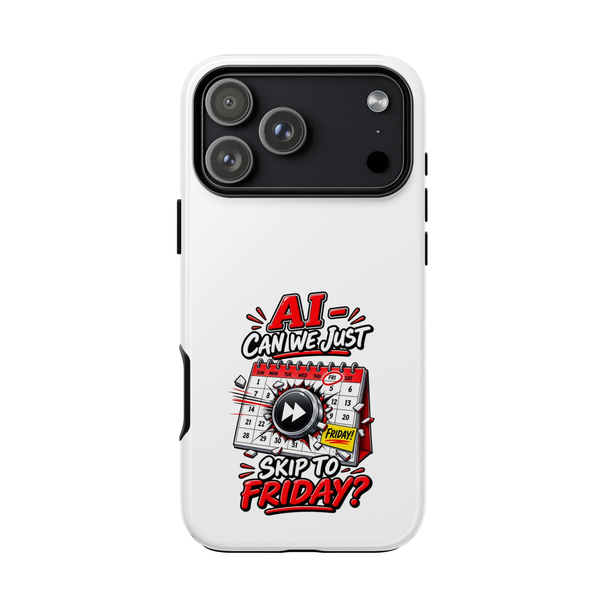 "AI - Can we just Skip to Friday" Phone Case — iPhone 17 Pro Max, Glossy | The ClawMark Store