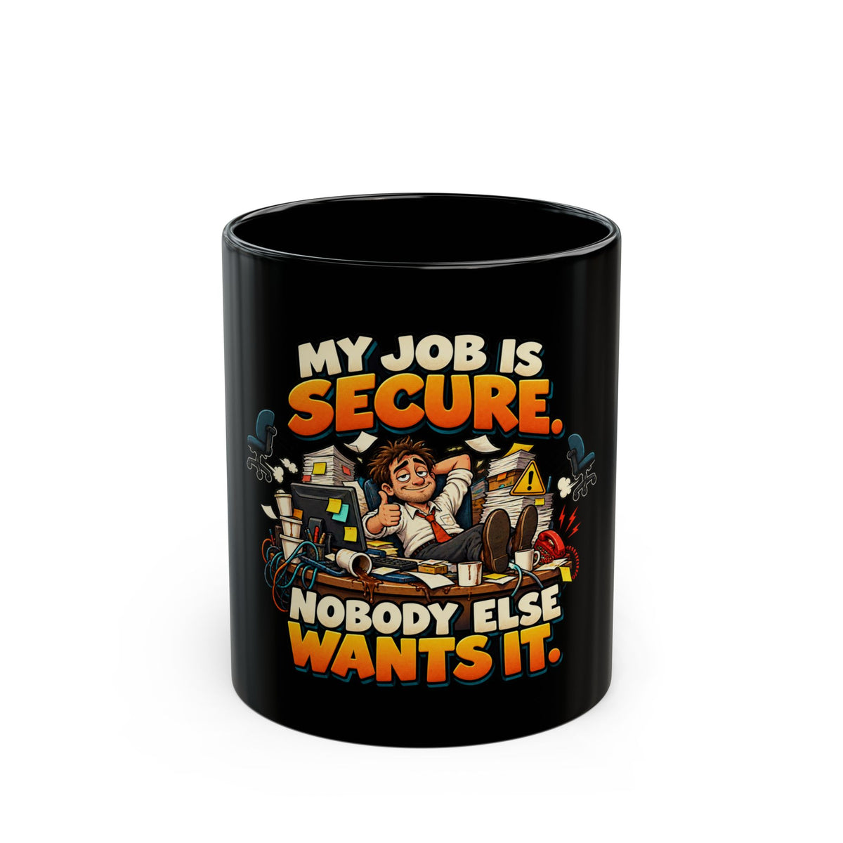 Funny Black Mug - "My Job Is Secure, Nobody Else Wants It" Novelty Office Coffee Cup