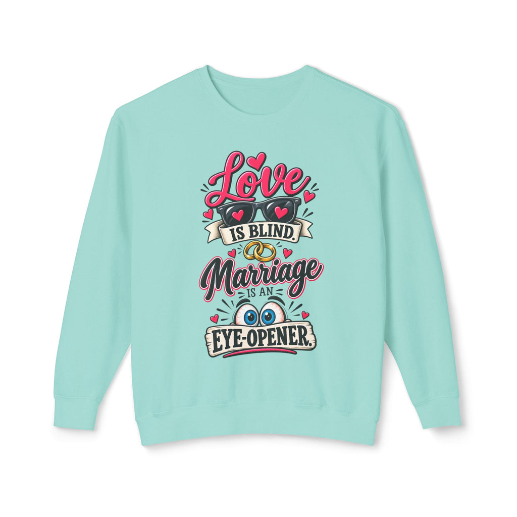 "Love is Blind, Marriage is an Eye-Opener" Sweatshirt
