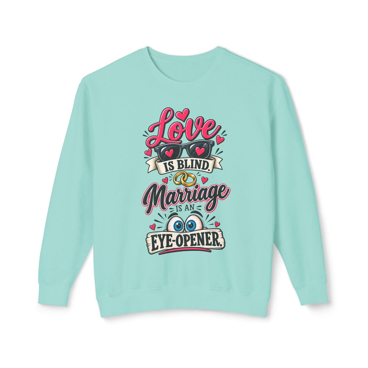 "Love is Blind, Marriage is an Eye-Opener" Sweatshirt